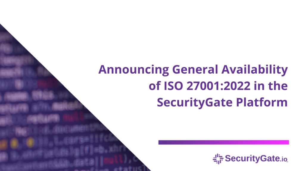 Announcing General Availability of ISO 27001:2022 in SecurityGate ...